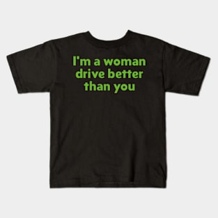 Im a woman drive better than you Kids T-Shirt